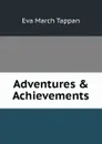 Adventures . Achievements - Eva March Tappan