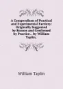 A Compendium of Practical and Experimental Farriery: Originally Suggested by Reason and Confirmed by Practice. . by William Taplin, . - William Taplin