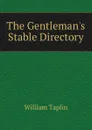 The Gentleman.s Stable Directory - William Taplin