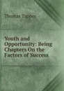 Youth and Opportunity: Being Chapters On the Factors of Success - Thomas Tapper