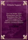 Fur Und Wider: Eine Blumenlese Aus Den Berichten Uber Die Auffuhrungen Des Buhnenweihfestspieles Parsifal (German Edition) - Wilhelm Tappert