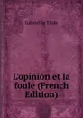 L.opinion et la foule (French Edition) - Gabriel de Tarde