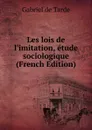Les lois de l.imitation, etude sociologique (French Edition) - Gabriel de Tarde