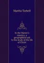 In the Master.s country; a geographical aid to the study of the life of Christ - Martha Tarbell