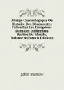 Abrege Chronologique Ou Histoire Des Decouvertes Faites Par Les Europeens Dans Les Differentes Parties Du Monde, Volume 4 (French Edition) - John Barrow