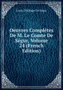 Oeuvres Completes De M. Le Comte De Segur, Volume 24 (French Edition) - Louis-Philippe de Ségur