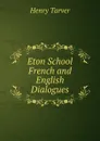 Eton School French and English Dialogues - Henry Tarver