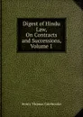 Digest of Hindu Law, On Contracts and Successions, Volume 1 - Henry Thomas Colebrooke