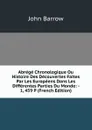 Abrege Chronologique Ou Histoire Des Decouvertes Faites Par Les Europeens Dans Les Differentes Parties Du Monde: - 1, 459 P (French Edition) - John Barrow