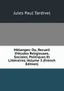 Melanges: Ou, Recueil D.etudes Religieuses, Sociales, Politiques Et Litteraires, Volume 3 (French Edition) - Jules Paul Tardivel