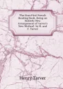 The Eton First French Reading Book, Being an Entirely New Arrangement of .tarver.s New Method.. by H. and F. Tarver - Henry Tarver