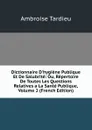 Dictionnaire D.hygiene Publique Et De Salubrite: Ou, Repertoire De Toutes Les Questions Relatives a La Sante Publique, Volume 2 (French Edition) - Ambroise Tardieu