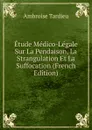 Etude Medico-Legale Sur La Pendaison, La Strangulation Et La Suffocation (French Edition) - Ambroise Tardieu