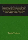 Construction Et Exploitation Des Chemins De Fer A Voie De O, 60 Centimetres: Voie, Terrassements, Ouvrages D.Art, Machines Et Materiel Roulant, Avee . Entro Deux Points Donnes . (French Edition) - Régis Tartary