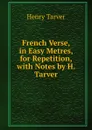 French Verse, in Easy Metres, for Repetition, with Notes by H. Tarver - Henry Tarver