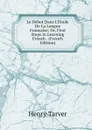 Le Debut Dans L.Etude De La Langue Francaise; Or, First Steps in Learning French . (French Edition) - Henry Tarver