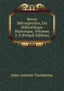 Revue Retrospective, Ou Bibliotheque Historique, Volumes 2-3 (French Edition) - Jules-Antoine Taschereau