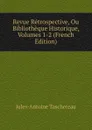 Revue Retrospective, Ou Bibliotheque Historique, Volumes 1-2 (French Edition) - Jules-Antoine Taschereau
