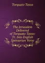 The Jerusalem Delivered of Torquato Tasso: Tr. Into English Spenserian Verse - Torquato Tasso