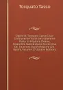 Opere Di Torquato Tasso Colle Controversie Sulla Gerusalemme Poste in Migliore Ordine, Ricorrette Sull.edizione Fiorentina, Ed. Illustrate Dal Professore Gio. Rosini, Volume 27 (Italian Edition) - Torquato Tasso