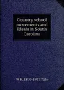 Country school movements and ideals in South Carolina - W K. 1870-1917 Tate