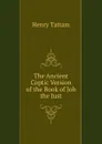 The Ancient Coptic Version of the Book of Job the Just - Henry Tattam