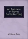 An Epitome of Naval Book-Keeping - William Tate
