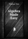 Algebra Made Easy - Thomas Tate