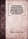 An Elementary Course of Natural and Experimental Philosophy, for the Use of High Schools and Academies . - Thomas Turner Tate