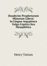 Duodecim Prophetarum Minorum Libros: In Lingua Aegyptiaca Vulgo Coptica Seu Memphitica - Henry Tattam