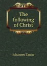 The following of Christ - Johannes Tauler