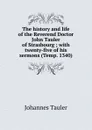 The history and life of the Reverend Doctor John Tauler of Strasbourg ; with twenty-five of his sermons (Temp. 1340) - Johannes Tauler