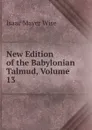 New Edition of the Babylonian Talmud, Volume 13 - Isaac Mayer Wise