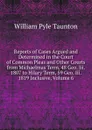 Reports of Cases Argued and Determined in the Court of Common Pleas and Other Courts from Michaelmas Term, 48 Geo. Iii. 1807 to Hilary Term, 59 Geo. Iii. 1819 Inclusive, Volume 6 - William Pyle Taunton