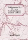 Dictionnaire Des Devises Ecclesiastiques (French Edition) - Henri Tausin