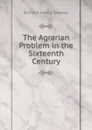 The Agrarian Problem in the Sixteenth Century - Richard Henry Tawney