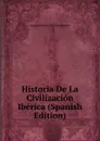Historia De La Civilizacion Iberica (Spanish Edition) - Joaquim Pedro Oliveira Martins