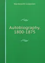 Autobiography. 1800-1875 - Wordsworth Collection