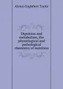 Digestion and metabolism, the physiological and pathological chemistry of nutrition - Alonzo Englebert Taylor