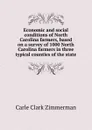 Economic and social conditions of North Carolina farmers, based on a survey of 1000 North Carolina farmers in three typical counties of the state - Carle Clark Zimmerman