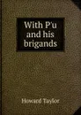 With P.u and his brigands - Howard Taylor