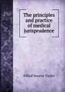 The principles and practice of medical jurisprudence - Alfred Swaine Taylor