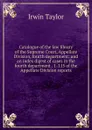 Catalogue of the law library of the Supreme Court, Appellate Division, fourth department: and an index digest of cases in the fourth department . 1-115 of the Appellate Division reports - Irwin Taylor