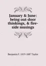 January . June: being out-door thinkings, . fire-side musings - Benjamin F. 1819-1887 Taylor