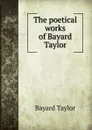 The poetical works of Bayard Taylor - Bayard Taylor