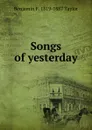 Songs of yesterday - Benjamin F. 1819-1887 Taylor