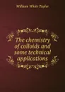 The chemistry of colloids and some technical applications - William White Taylor