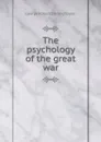 The psychology of the great war - George Robert Stirling Taylor