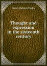 Thought and expression in the sixteenth century - Henry Osborn Taylor