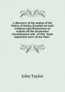 A discovery of the author of the letters of Junius, founded on such evidence and illustrations as explain all the mysterious circumstances and . of this 